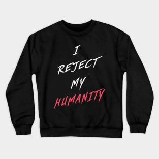 White | I Reject My Humanity Crewneck Sweatshirt